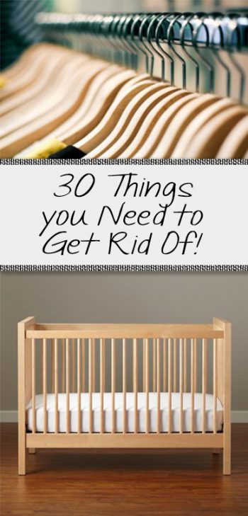 30 Things you Need to Get Rid Of! 