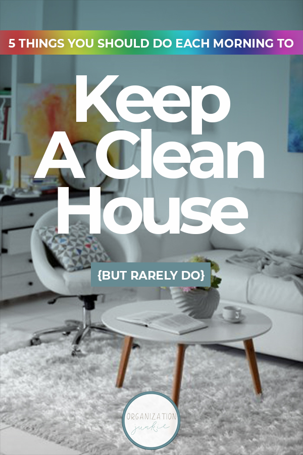 5 Things You Should Do Each Morning To Keep A Clean House {But Rarely Do}
