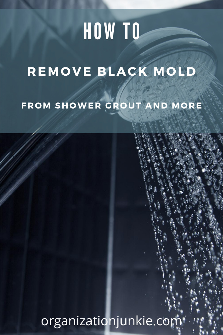 Tired of that gross black mold in your shower grout?  Who wouldn't be. Let organizationjunkie.com show you how simple it is to get rid of, This post offers DIY ways to remove it that are fast and safe. Keep reading to learn more. Don't forget to subscribe to the blog for more cleaning and organizing tips in your inbox. #blackmold #cleaning #cleaningtips #organizationunkieblog